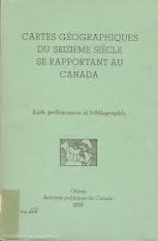 Cartes géographiques du seizième siècle se rapportant au Canada Liste préliminaire et bibliographie